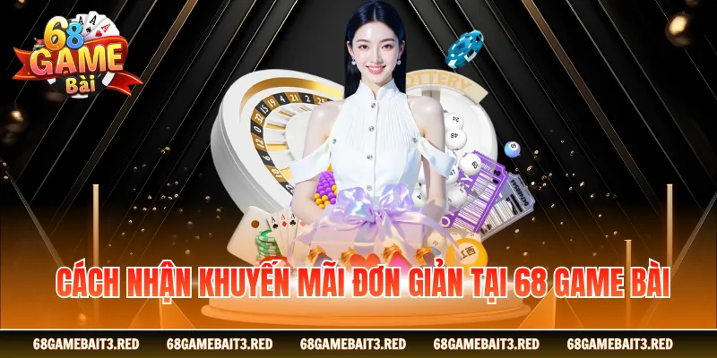 Cách nhận khuyến mãi đơn giản tại 68GAMEBAI
