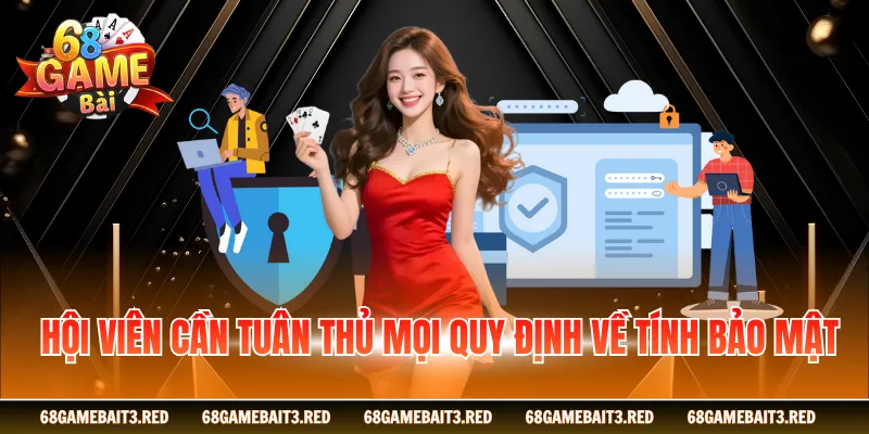 Hội viên cần tuân thủ mọi quy định về tính bảo mật